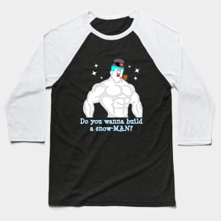 Do You Wanna Build a SnowMAN? Baseball T-Shirt